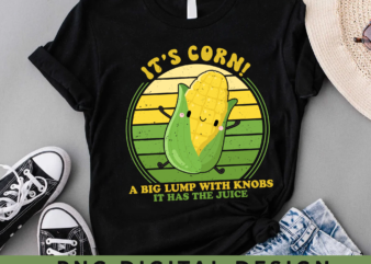 It_s corn,funny trendy design It’s Corn It Has The Juice tee T-Shirt PNG File PH