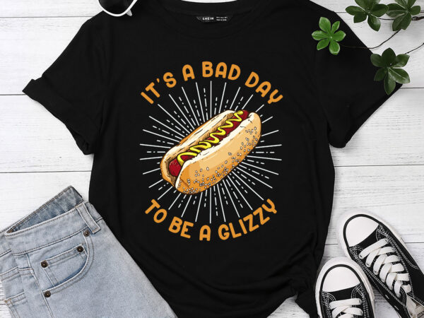 It’s a bad day to be a glizzy pc t shirt design for sale