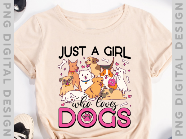 Just a girl who loves dogs shirt funny puppy dog lover girls t-shirt ph