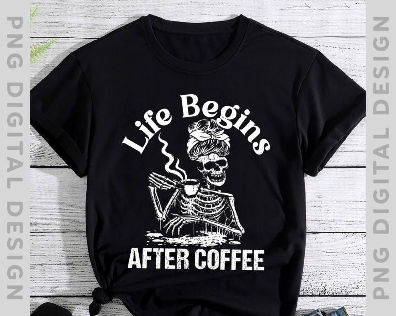 Life Begins After Coffee Skeleton Messy Bun Drink Coffee Shirt Cool Halloween costume T-Shirt TH