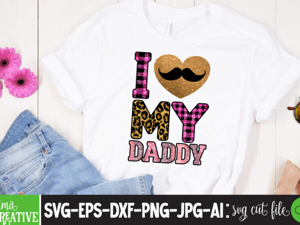 I love my daddy sublimation png t-shirt design,father’s day,fathers day,fathers day game,happy father’s day,happy fathers day,father’s day song,fathers,fathers day gameplay,father’s day horror reaction,fathers day walkthrough,fathers day игра,fathers day song,fathers day