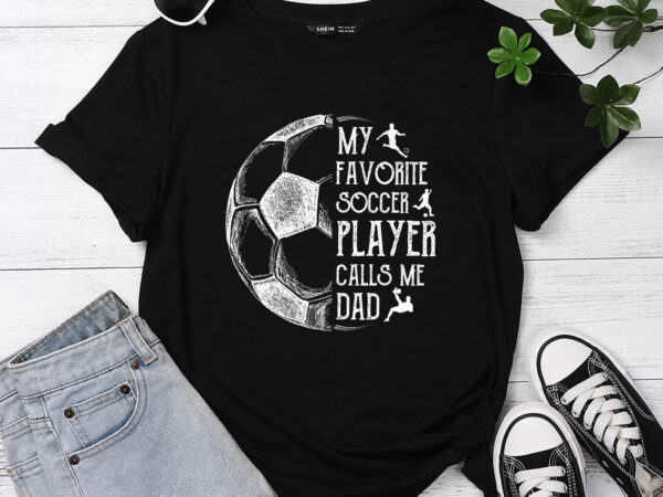 Mens My Favorite Soccer Player Calls Me Dad Soccer Dad - Buy t