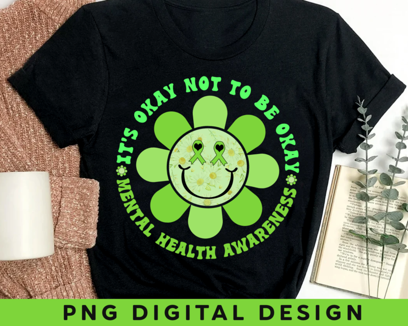 Mental Health Awareness PNG File For Shirt, It_s Okay Not To Be Okay, Smile Shirt Design, Green Ribbon PNG, Instant Download HH