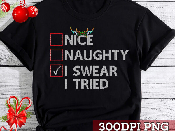 Nice naughty i swear i tried christmas list xmas santa claus nc T shirt vector artwork