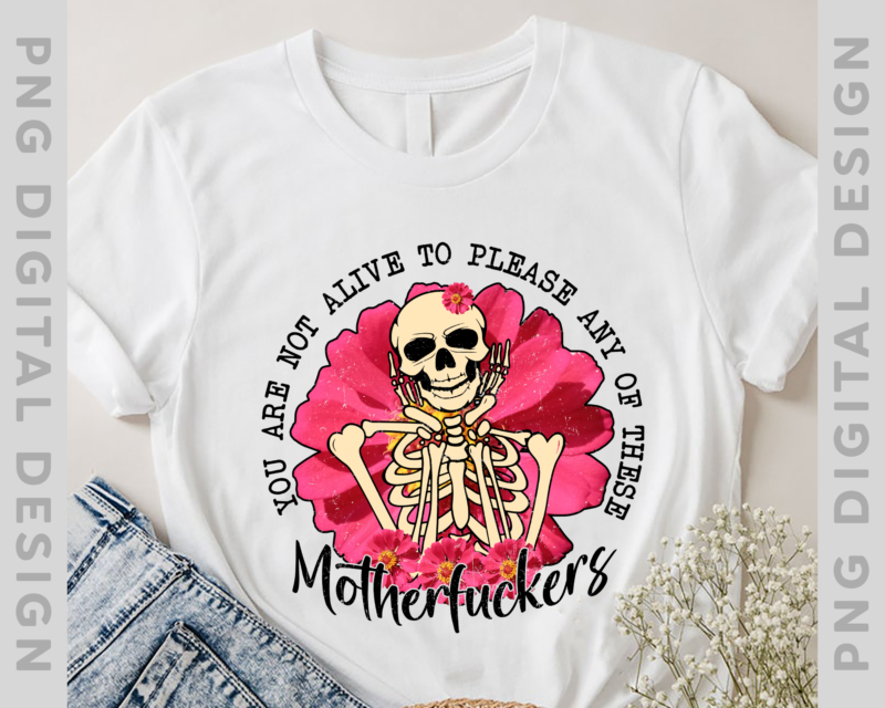 Not alive to please, swear, curse, skull, floral, gothic, retro, boho , sublimation designs, adult humor, PNG, skeleton, flowers, boho Instant Download PH