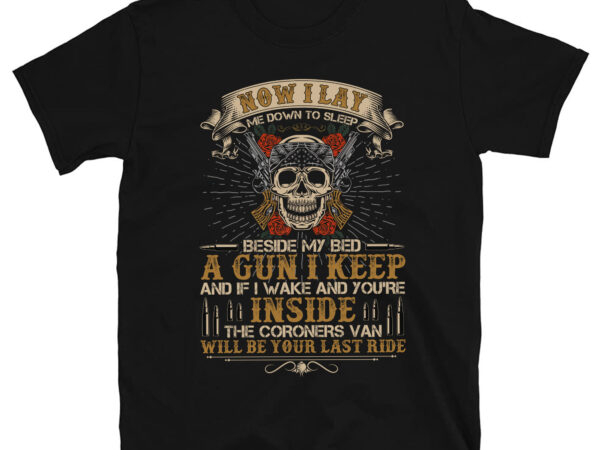 Now i lay me down to sleep beside my bed a gun i keep (back) t-shirt pc