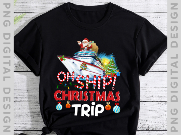 Oh ship christmas trip shirt – christmas cruise oh ship t-shirt, christmas gift,holiday gift, holiday trip th