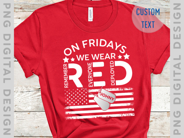 On friday we wear red shirt, we wear red remember everyone deployed, american flag us veteran t-shirt, red friday shirt pc