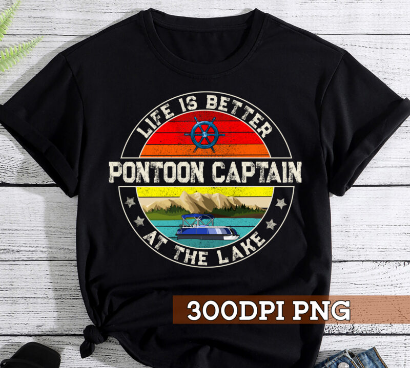 Pontoon Lover PNG File For Shirt, Life Is Better At The Lake Design, Funny Pontoon Captain PNG, Lake Life Gift, Gift For Him HC