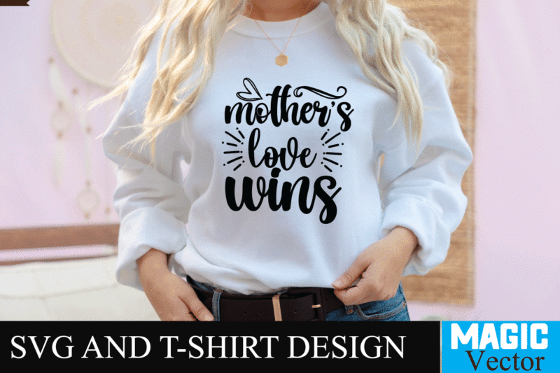 mother's love wins SVG T-shirt Design,SVG Cut File,mom svg, baseball mom svg, football mom svg, mom svg free, dog mom svg, boy mom svg, soccer mom svg, softball mom svg,