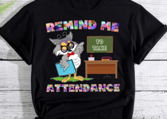 RD Teacher Humor Back To School Remind Me To Take Attendance t shirt design online