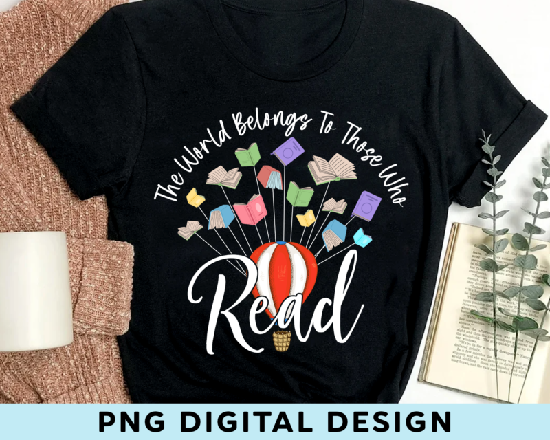 Reading PNG File For Shirt Tote Bag, The World Belongs To Those Who Read, Balloon PNG, Bookworms Gift, Book Lover Gift, Instant Download HH