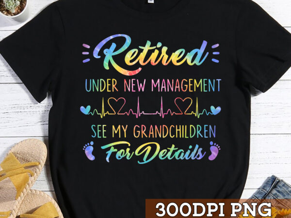 Retirement png file for shirt, retired grandma design, retirement gift for mom, under new management see my grandchildren for details hc