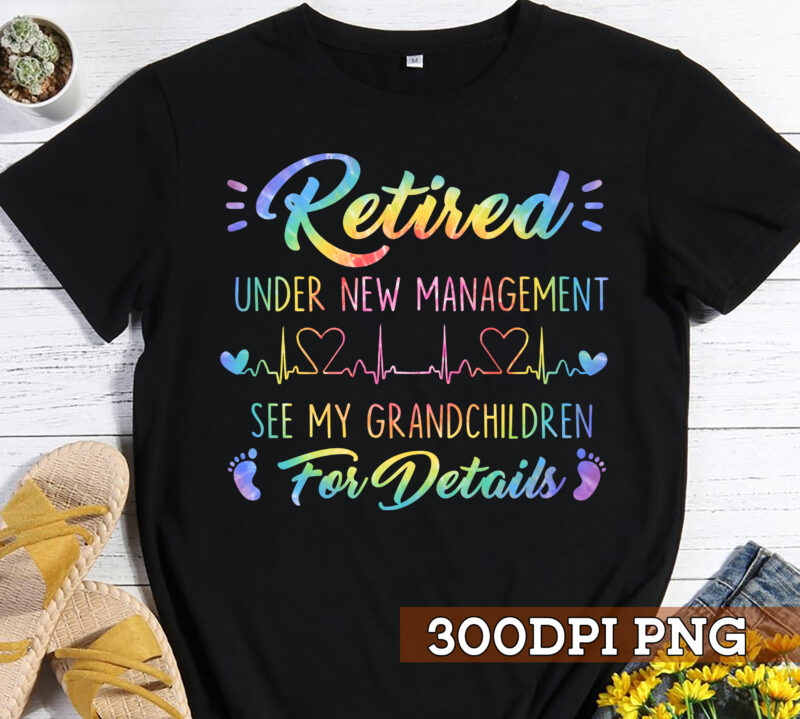 Retirement PNG File For Shirt, Retired Grandma Design, Retirement Gift For Mom, Under New Management See My Grandchildren For Details HC