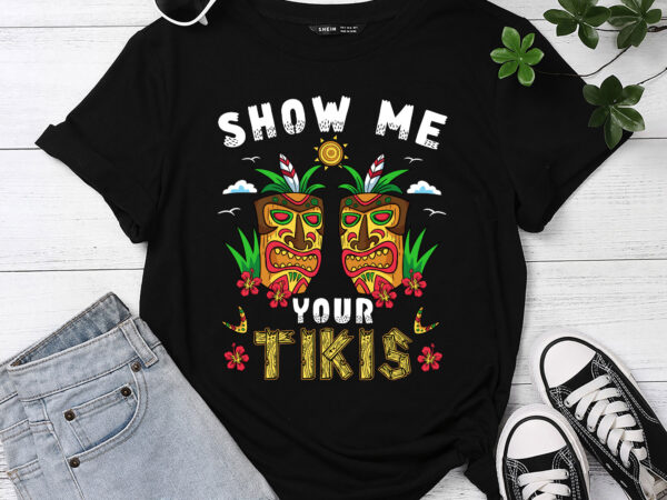 Show me your tikis boobs funny hawaiian aloha hawaii luau pc t shirt template vector