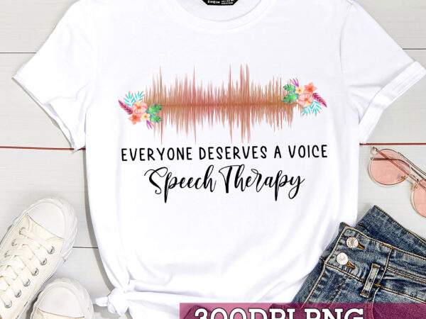 Speech therapy png design for shirt tote bag, everyone deserves a voice png file, speech therapist gift, speech language pathologist gift hc