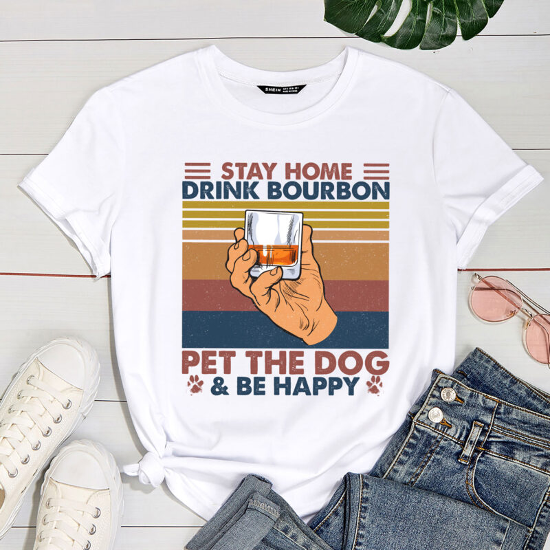 Stay Home Drink Bourbon And Pet The Dog Be Happy Humor Gift PC 1