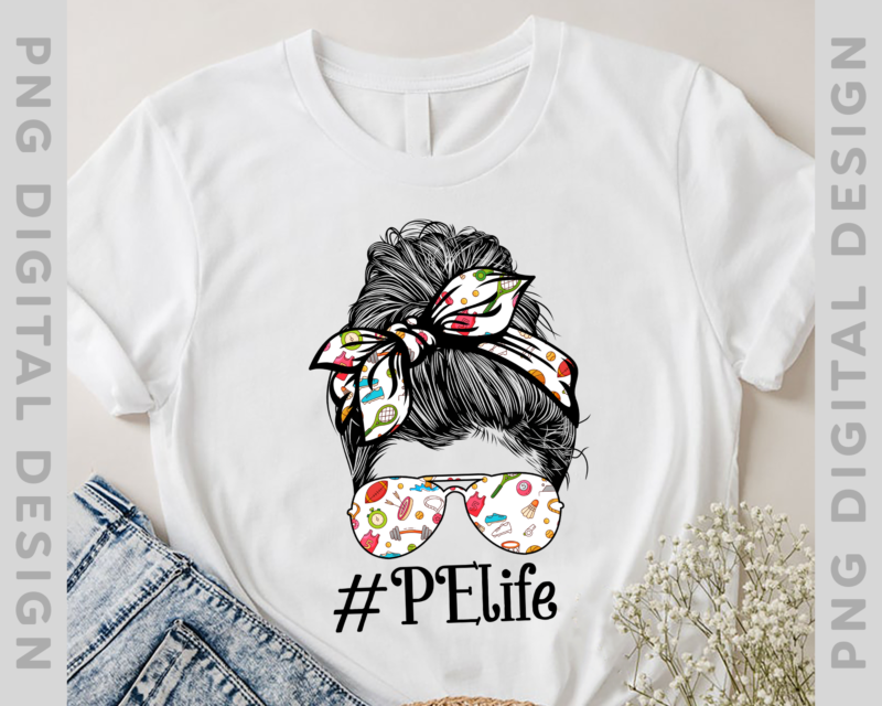 Teacher PE Life Tee Paraprofessional Cute Messy Bun T-Shirt, PE Teacher Gift, Sport Lover TH