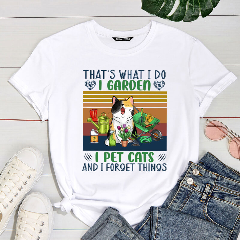 That_s What I Do I Garden I Pet Cats And I Forget Things Funny Garden PC