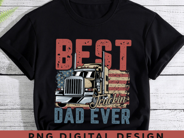 Truck driver png file for shirt, best truckin_ dad ever design, dad gift, gift for trucker, truck driver birthday gift, instant download hh