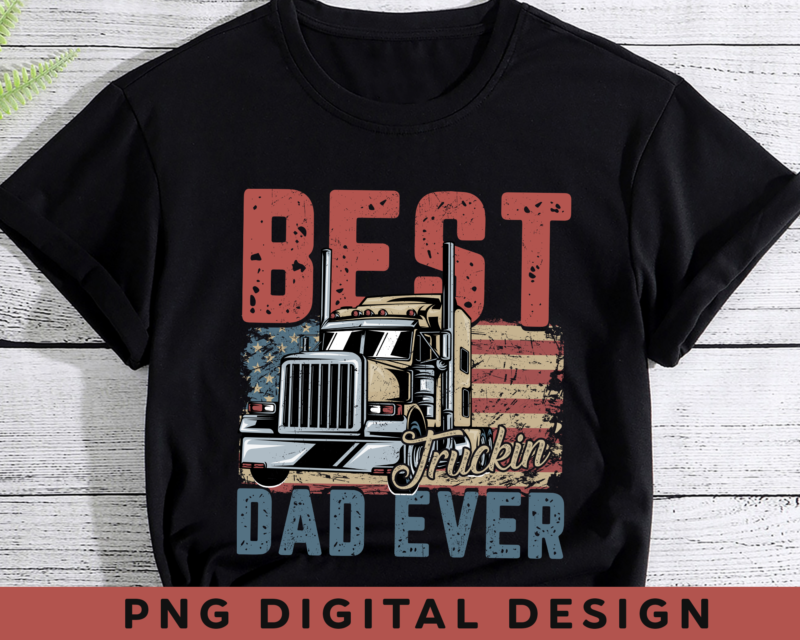 Truck Driver PNG File For Shirt, Best Truckin_ Dad Ever Design, Dad Gift, Gift For Trucker, Truck Driver Birthday Gift, Instant Download HH