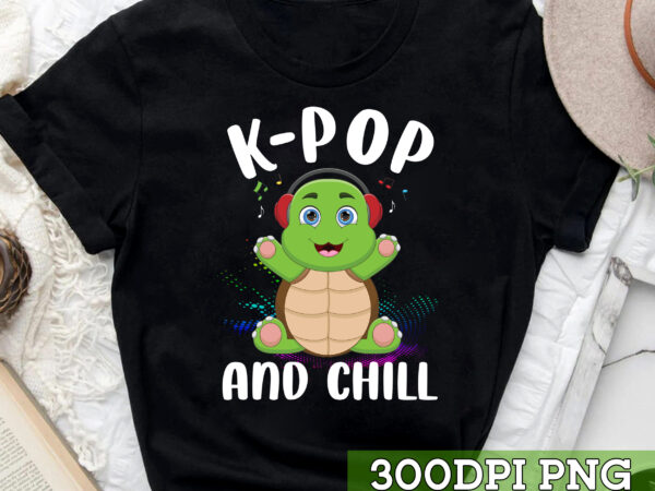 Turtle k-pop and chill korean, korea music k-drama gift idea t-shirt, funny gift shirt tc