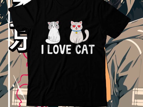 I love cat t-shirt design, i love cat svg cut file, cat t shirt design, cat shirt design, cat design shirt, cat tshirt design, fendi cat eye shirt, t shirt