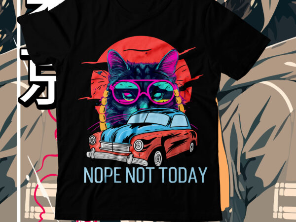 Nope not today t-shirt design, nope not today svg cut file, cat t shirt design, cat shirt design, cat design shirt, cat tshirt design, fendi cat eye shirt, t shirt