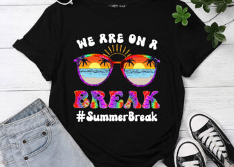 We Are On A Break Teacher Glasses Hello Summer Break Groovy Tie Dye PC t shirt design for sale