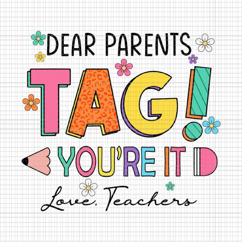 Dear Parents Tag You’re It Love Teachers Svg, Last Day of School Svg, Dear Parents Svg, School Svg, Teacher Svg