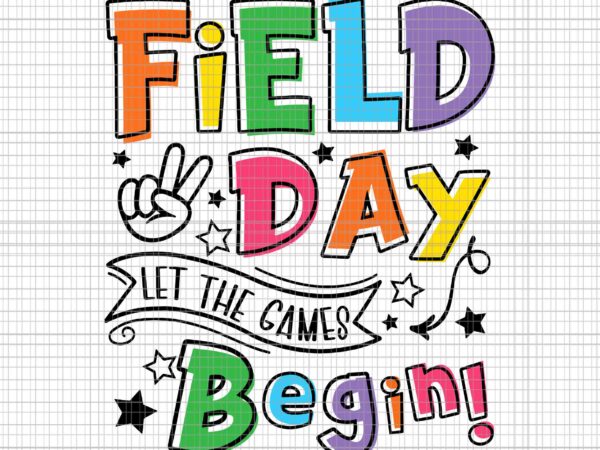 Field day let the games begin svg, field day svg, last day of school svg, hello summer svg t shirt graphic design