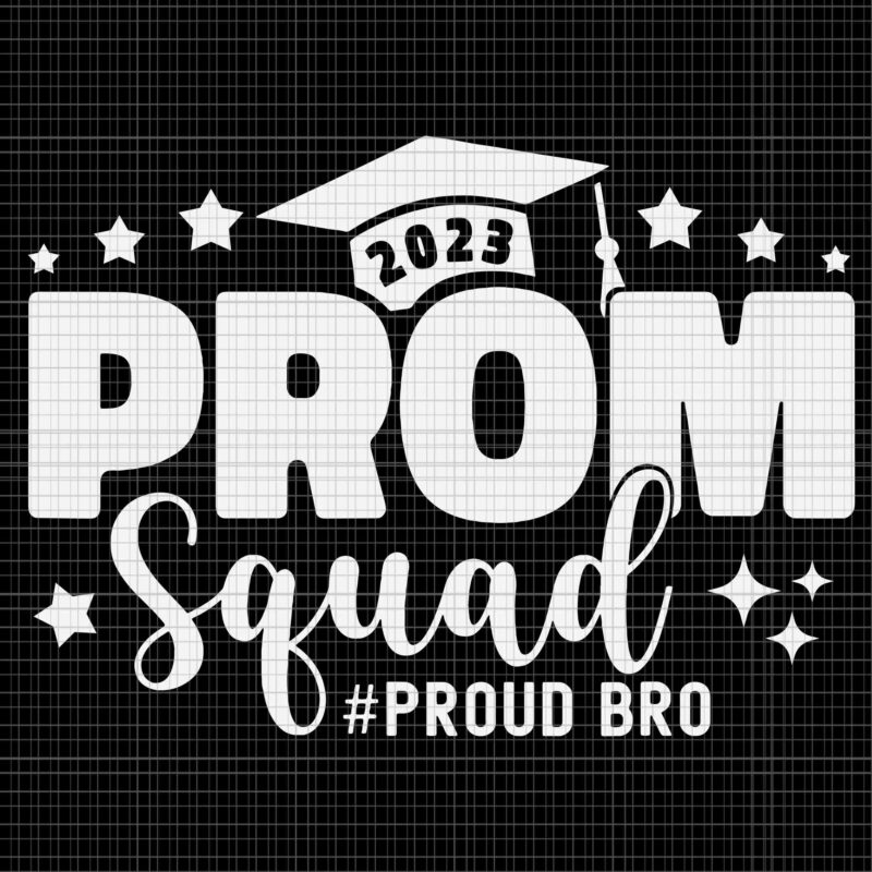 Prom Squad 2023 Proud Bro Svg, Graduate Prom Class of 2023 Proud Svg