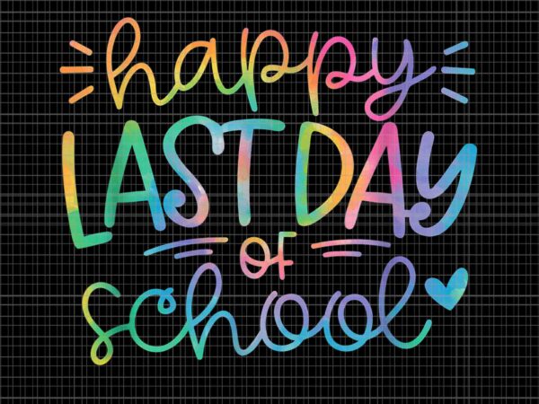 Happy last day of school tie dye school graduation png, last day of school tie dye png, school graduation png graphic t shirt