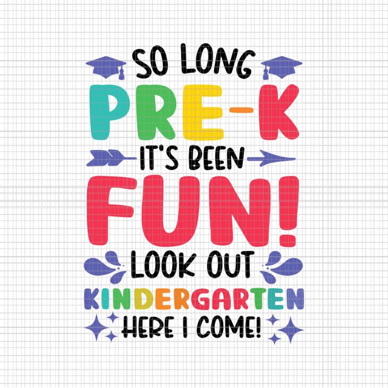 So Long Pre-K Look Out Kindergarten Here I Come Svg, Funny Graduation Svg, Kindergarten Svg, Graduate 2023 Svg, School Svg