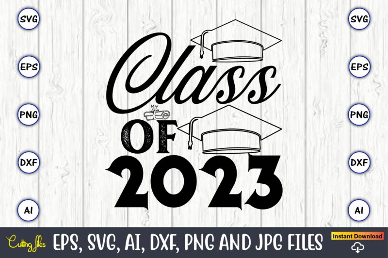 Class of 2023,Graduate,Graduate svg,Graduate t-shirt,Graduate design,Graduate svg design,Graduate t-shirt design,Graduate bundle, Graduation svg Bundle, Graduation svg, Graduation svg vector, Graduation vector, Graduation t-shirt, Graduation t-shirt design,Senior 2023 svg,t-shirt, t-shirt design,