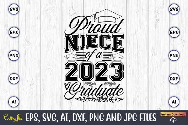 Proud Niece of a 2023 Graduate,Graduate,Graduate svg,Graduate t-shirt,Graduate design,Graduate svg design,Graduate t-shirt design,Graduate bundle, Graduation svg Bundle, Graduation svg, Graduation svg vector, Graduation vector, Graduation t-shirt, Graduation t-shirt design,Senior 2023