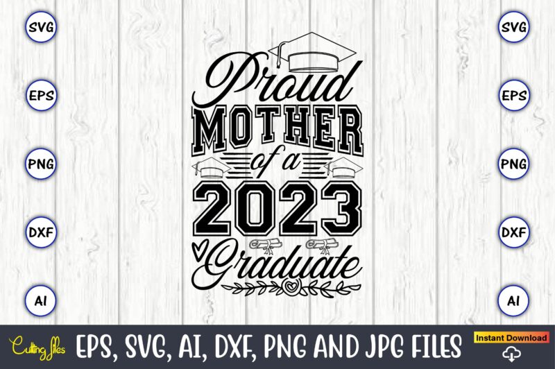 Proud mother of a graduate,Graduate,Graduate svg,Graduate t-shirt,Graduate design,Graduate svg design,Graduate t-shirt design,Graduate bundle, Graduation svg Bundle, Graduation svg, Graduation svg vector, Graduation vector, Graduation t-shirt, Graduation t-shirt design,Senior 2023 svg,t-shirt,