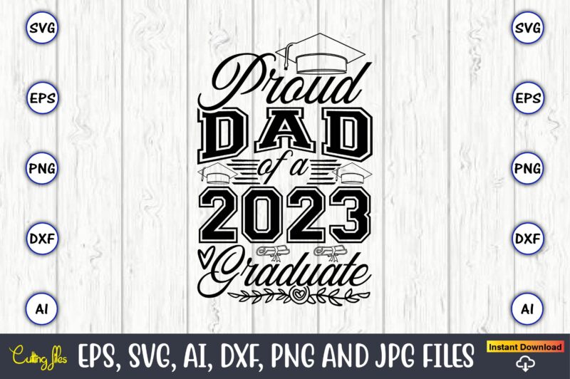 Proud dad of a graduate,Graduate,Graduate svg,Graduate t-shirt,Graduate design,Graduate svg design,Graduate t-shirt design,Graduate bundle, Graduation svg Bundle, Graduation svg, Graduation svg vector, Graduation vector, Graduation t-shirt, Graduation t-shirt design,Senior 2023 svg,t-shirt,