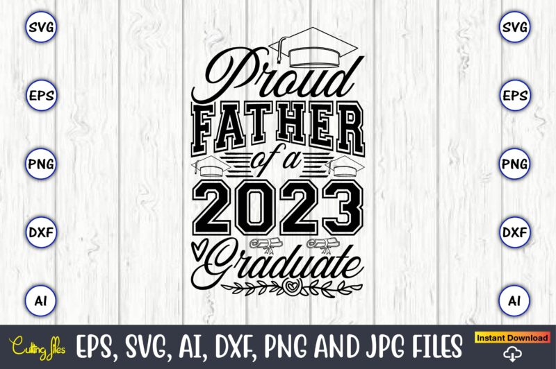 Proud father of a graduate,Graduate,Graduate svg,Graduate t-shirt,Graduate design,Graduate svg design,Graduate t-shirt design,Graduate bundle, Graduation svg Bundle, Graduation svg, Graduation svg vector, Graduation vector, Graduation t-shirt, Graduation t-shirt design,Senior 2023 svg,t-shirt,