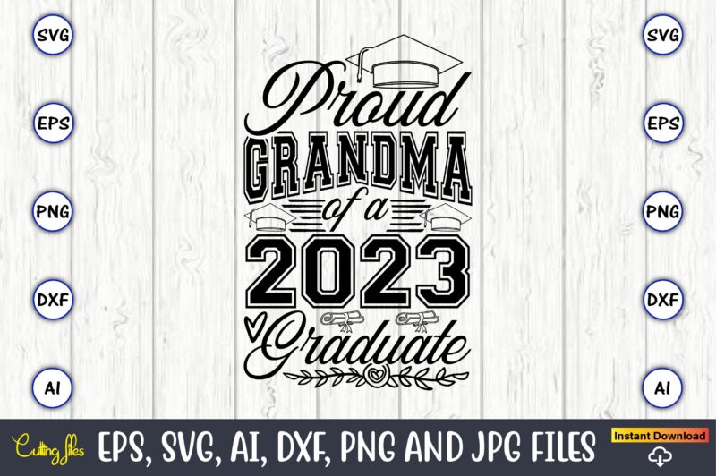 Proud grandma of a graduate,Graduate,Graduate svg,Graduate t-shirt,Graduate design,Graduate svg design,Graduate t-shirt design,Graduate bundle, Graduation svg Bundle, Graduation svg, Graduation svg vector, Graduation vector, Graduation t-shirt, Graduation t-shirt design,Senior 2023 svg,t-shirt,