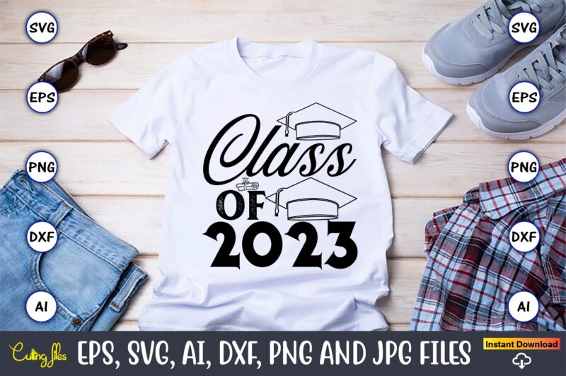 Class of 2023,Graduate,Graduate svg,Graduate t-shirt,Graduate design,Graduate svg design,Graduate t-shirt design,Graduate bundle, Graduation svg Bundle, Graduation svg, Graduation svg vector, Graduation vector, Graduation t-shirt, Graduation t-shirt design,Senior 2023 svg,t-shirt, t-shirt design,