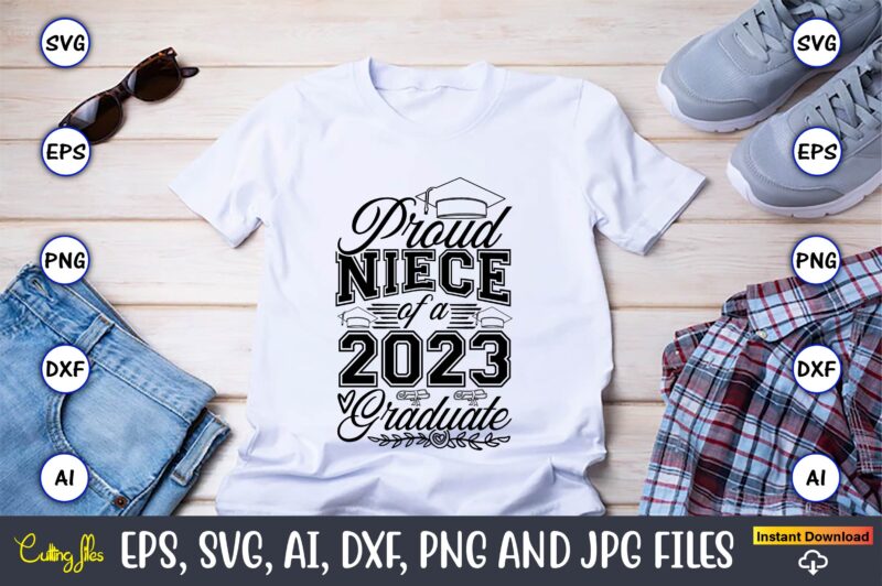 Proud Niece of a 2023 Graduate,Graduate,Graduate svg,Graduate t-shirt,Graduate design,Graduate svg design,Graduate t-shirt design,Graduate bundle, Graduation svg Bundle, Graduation svg, Graduation svg vector, Graduation vector, Graduation t-shirt, Graduation t-shirt design,Senior 2023