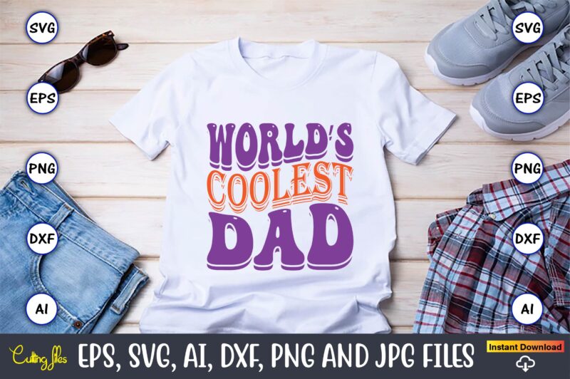 World’s Coolest Dad,Dad Day,Father's Day svg Bundle,SVG,Fathers t-shirt, Fathers svg, Fathers svg vector, Fathers vector t-shirt, t-shirt, t-shirt design,Dad svg, Daddy svg, svg, dxf, png, eps, jpg, Print Files, Cut