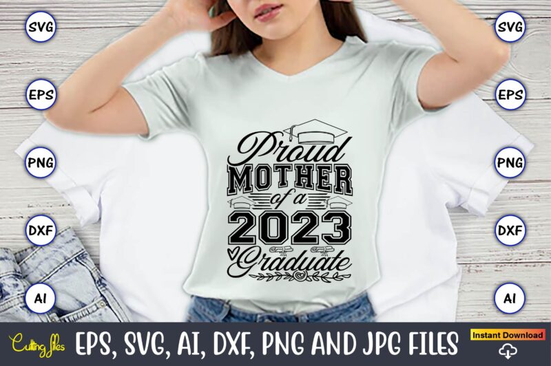 Proud mother of a graduate,Graduate,Graduate svg,Graduate t-shirt,Graduate design,Graduate svg design,Graduate t-shirt design,Graduate bundle, Graduation svg Bundle, Graduation svg, Graduation svg vector, Graduation vector, Graduation t-shirt, Graduation t-shirt design,Senior 2023 svg,t-shirt,