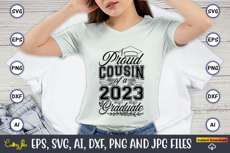 Proud cousin of a graduate,Graduate,Graduate svg,Graduate t-shirt,Graduate design,Graduate svg design,Graduate t-shirt design,Graduate bundle, Graduation svg Bundle, Graduation svg, Graduation svg vector, Graduation vector, Graduation t-shirt, Graduation t-shirt design,Senior 2023 svg,t-shirt,