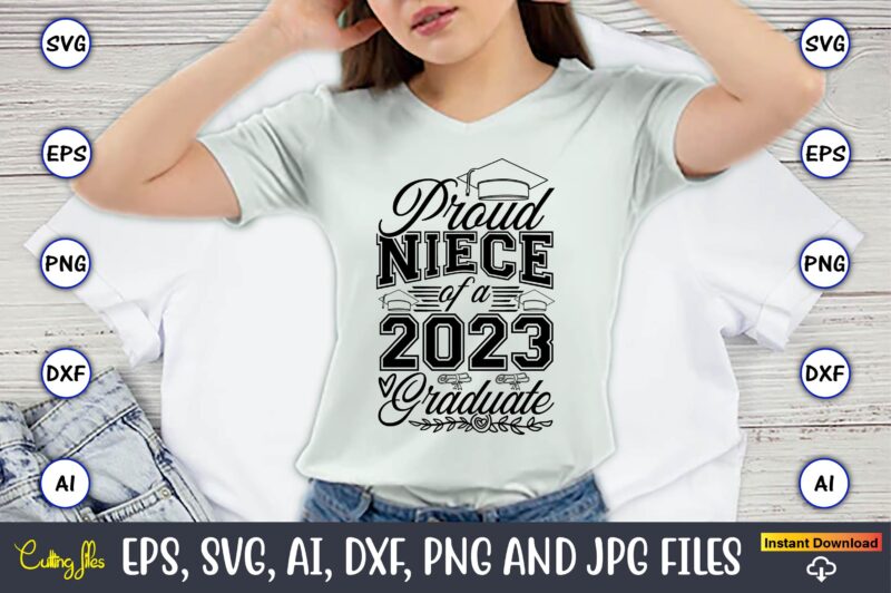 Proud Niece of a 2023 Graduate,Graduate,Graduate svg,Graduate t-shirt,Graduate design,Graduate svg design,Graduate t-shirt design,Graduate bundle, Graduation svg Bundle, Graduation svg, Graduation svg vector, Graduation vector, Graduation t-shirt, Graduation t-shirt design,Senior 2023