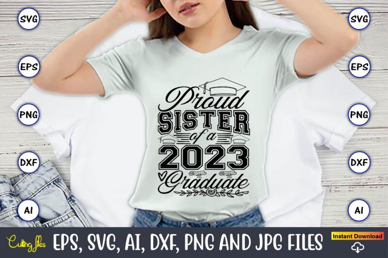 Proud sister of a graduate,Graduate,Graduate svg,Graduate t-shirt,Graduate design,Graduate svg design,Graduate t-shirt design,Graduate bundle, Graduation svg Bundle, Graduation svg, Graduation svg vector, Graduation vector, Graduation t-shirt, Graduation t-shirt design,Senior 2023 svg,t-shirt,