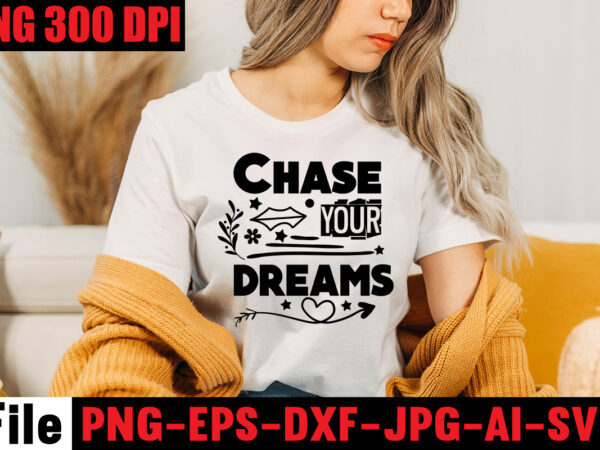 Chase your dreams t-shirt design,be stronger than your excuses t-shirt design,your only limit is you t-shirt design,make today great t-shirt design,always be kind t-shirt design,aim higher dream bigger t-shirt design,motivational