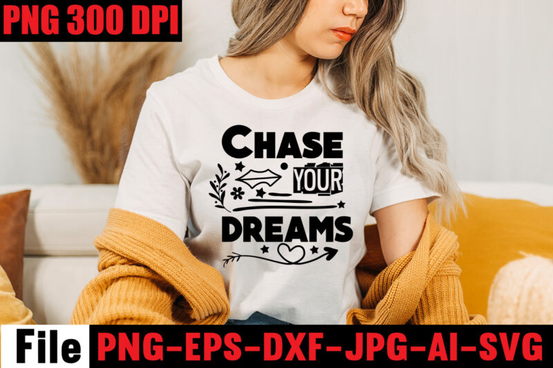 Chase Your Dreams T-shirt Design,Be Stronger Than Your Excuses T-shirt Design,Your Only Limit Is You T-shirt Design,Make Today Great T-shirt Design,Always Be Kind T-shirt Design,Aim Higher Dream Bigger T-shirt Design,Motivational