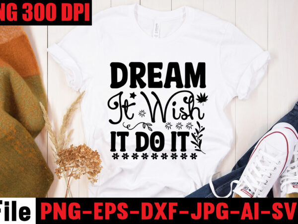 Dream it wish it do it t-shirt design,be stronger than your excuses t-shirt design,your only limit is you t-shirt design,make today great t-shirt design,always be kind t-shirt design,aim higher dream